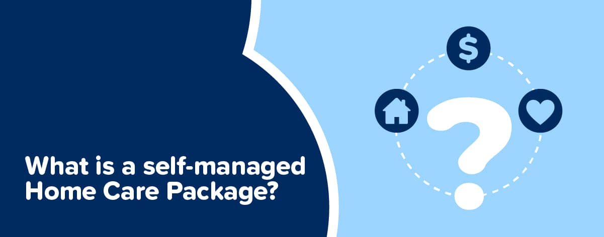 Self managed Home Care Packages Explained The CareSide