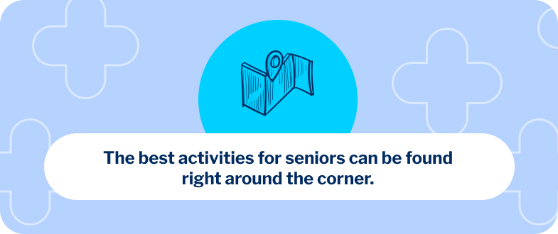 The best activities for seniors can often be found right around the corner from home